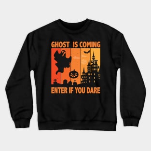 Ghost Is Coming Enter If You Dare Halloween Crewneck Sweatshirt